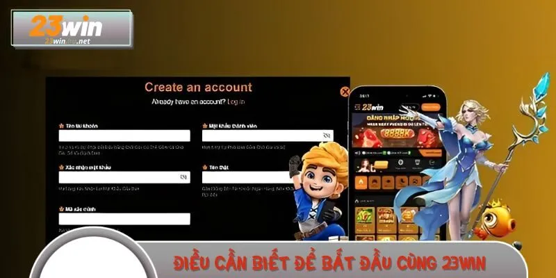Điều cần biết để bắt đầu hành trình cùng 23WIN dễ dàng