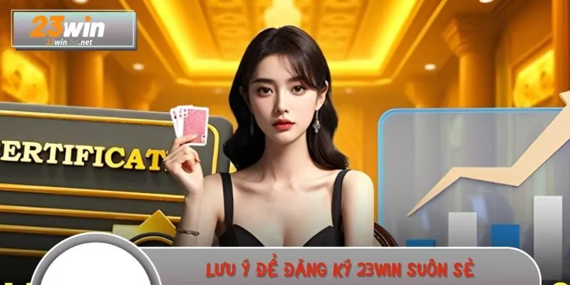 Nhắc nhở quan trọng giúp việc đăng ký 23WIN suôn sẻ
