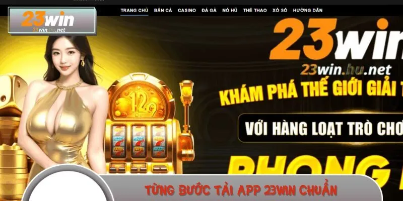 Từng bước tải app 23WIN chuẩn, dễ làm cho người mới